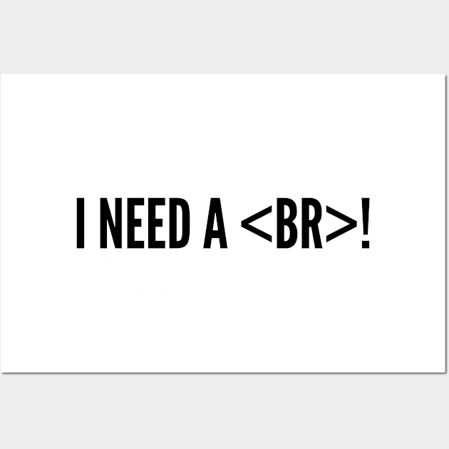 Geeky - I Need A Break - Funny Coder Humor Joke Statement Humor Slogan Wall Art by sillyslogans